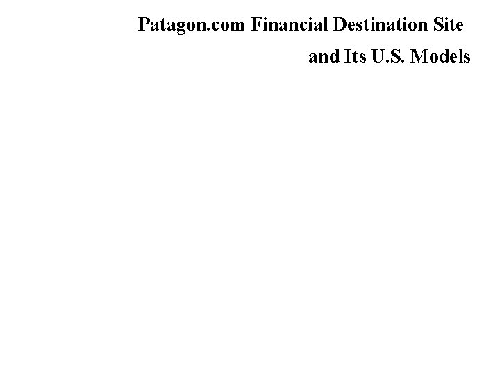 Patagon. com Financial Destination Site and Its U. S. Models 