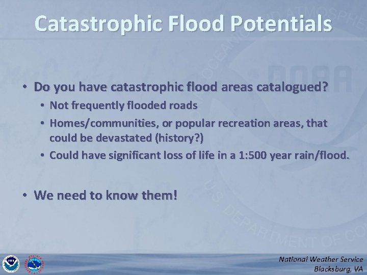 Catastrophic Flood Potentials • Do you have catastrophic flood areas catalogued? • Not frequently