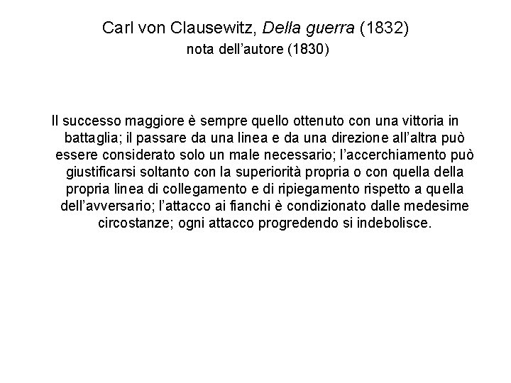 Carl von Clausewitz, Della guerra (1832) nota dell’autore (1830) Il successo maggiore è sempre