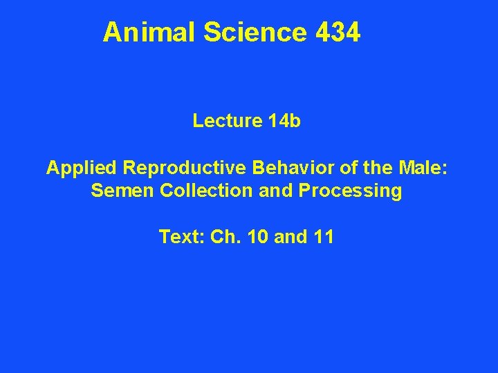 Animal Science 434 Lecture 14 b Applied Reproductive Behavior of the Male: Semen Collection