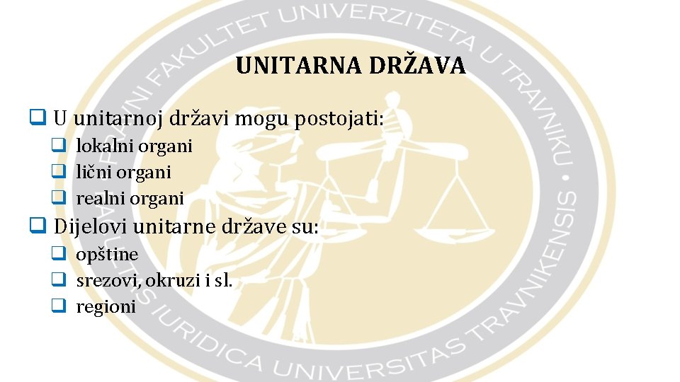 UNITARNA DRŽAVA q U unitarnoj državi mogu postojati: q lokalni organi q lični organi