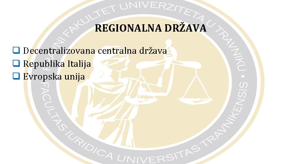 REGIONALNA DRŽAVA q Decentralizovana centralna država q Republika Italija q Evropska unija 