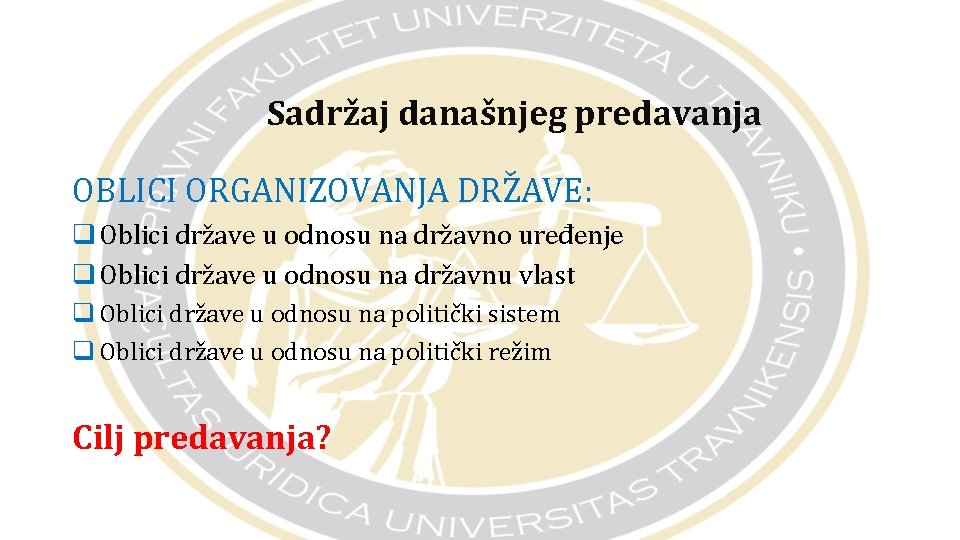 Sadržaj današnjeg predavanja OBLICI ORGANIZOVANJA DRŽAVE: q Oblici države u odnosu na državno uređenje