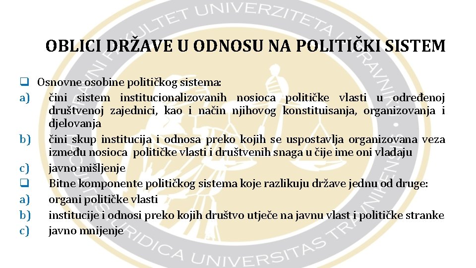 OBLICI DRŽAVE U ODNOSU NA POLITIČKI SISTEM q Osnovne osobine političkog sistema: a) čini