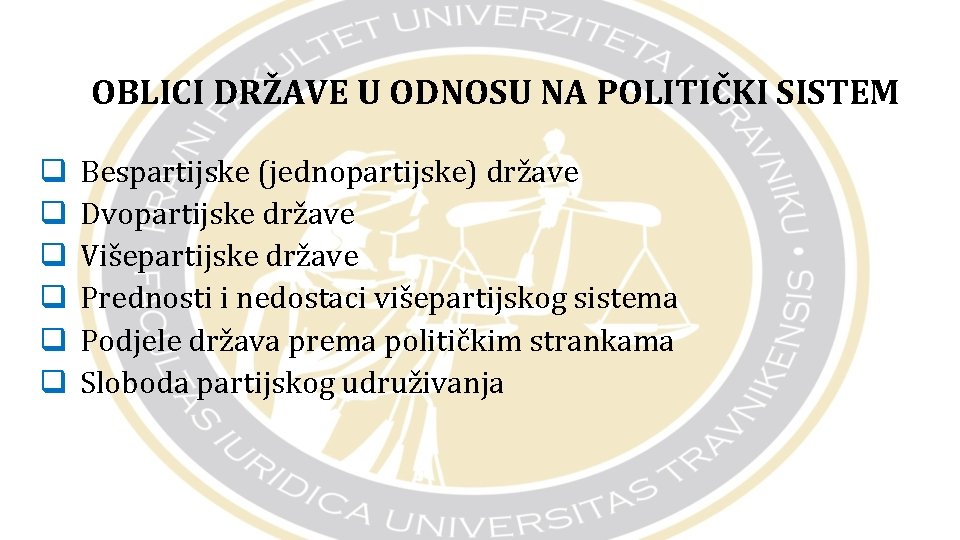 OBLICI DRŽAVE U ODNOSU NA POLITIČKI SISTEM q q q Bespartijske (jednopartijske) države Dvopartijske