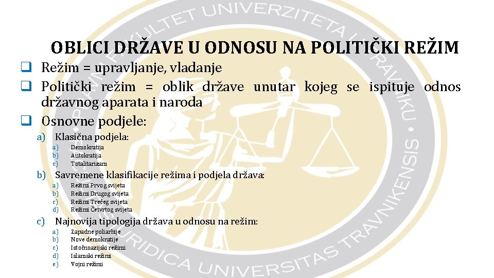 OBLICI DRŽAVE U ODNOSU NA POLITIČKI REŽIM q Režim = upravljanje, vladanje q Politički