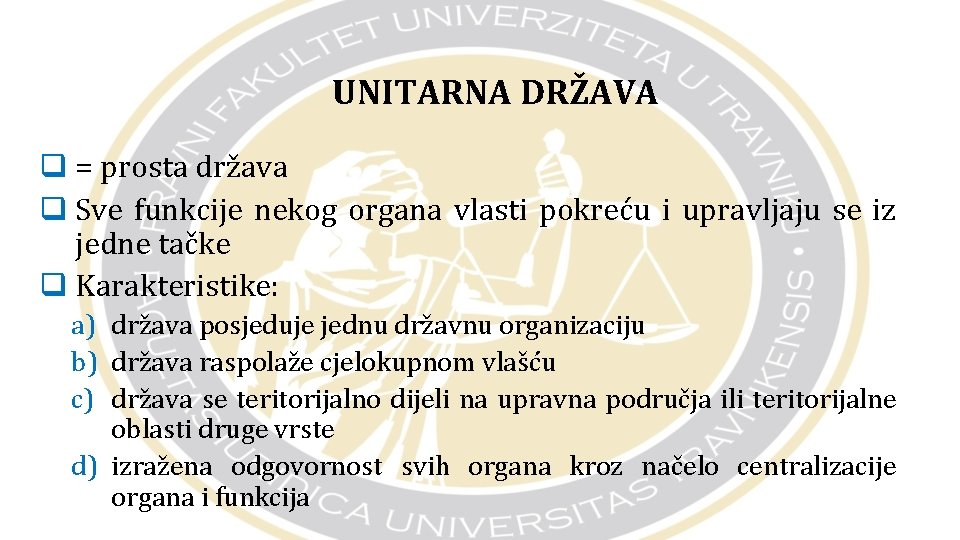 UNITARNA DRŽAVA q = prosta država q Sve funkcije nekog organa vlasti pokreću i