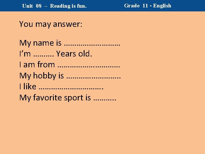 Unit 08 – Reading is fun. You may answer: My name is …………… I’m Unit 08 – Reading is fun. You may answer: My name is …………… I’m