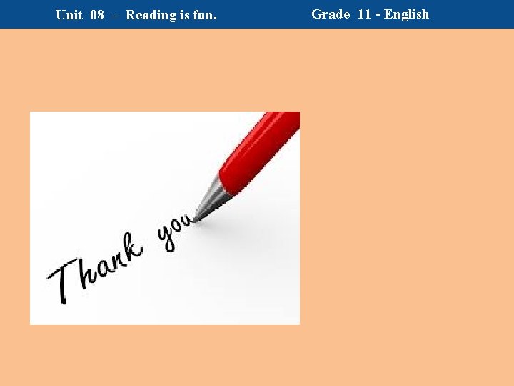 Unit 08 – Reading is fun. Grade 11 - English Unit 08 – Reading is fun. Grade 11 - English