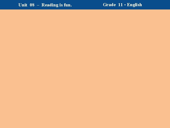 Unit 08 – Reading is fun. Grade 11 - English Unit 08 – Reading is fun. Grade 11 - English
