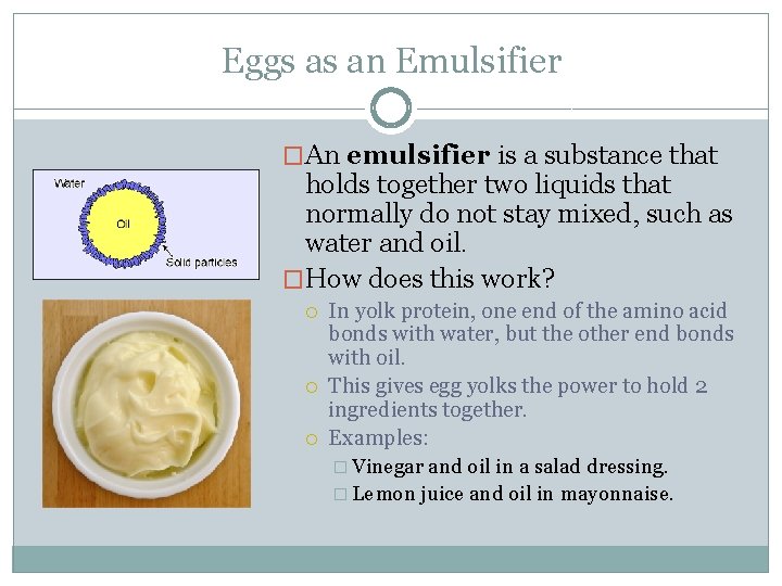 Eggs as an Emulsifier �An emulsifier is a substance that holds together two liquids
