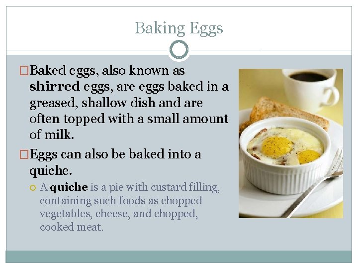 Baking Eggs �Baked eggs, also known as shirred eggs, are eggs baked in a
