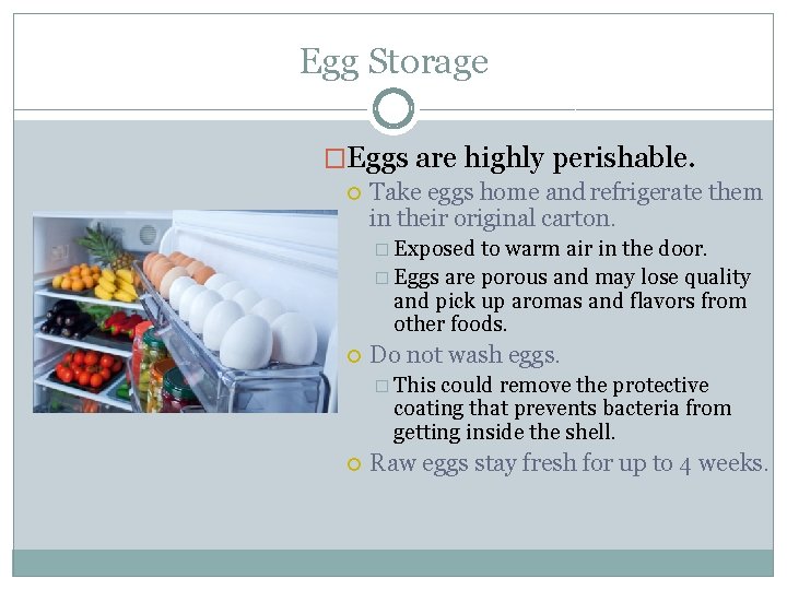 Egg Storage �Eggs are highly perishable. Take eggs home and refrigerate them in their