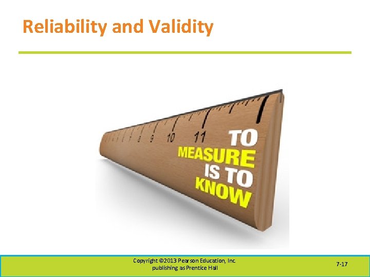 Reliability and Validity Copyright © 2013 Pearson Education, Inc. publishing as Prentice Hall 7