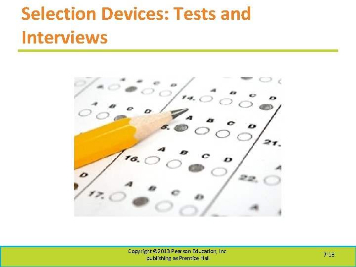 Selection Devices: Tests and Interviews Copyright © 2013 Pearson Education, Inc. publishing as Prentice