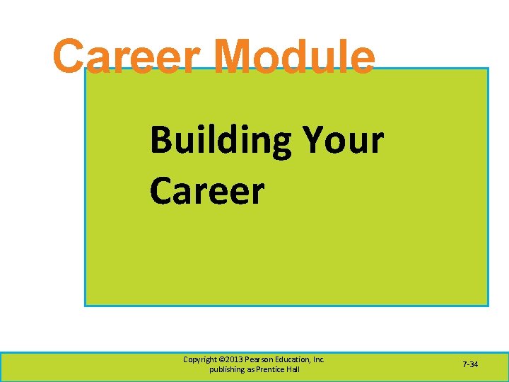 Career Module Building Your Career Copyright © 2013 Pearson Education, Inc. publishing as Prentice
