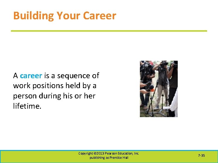 Building Your Career A career is a sequence of work positions held by a