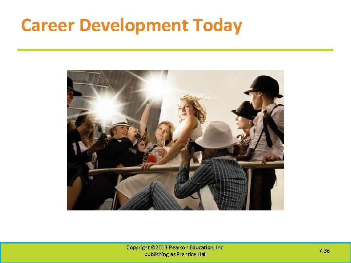 Career Development Today Copyright © 2013 Pearson Education, Inc. publishing as Prentice Hall 7