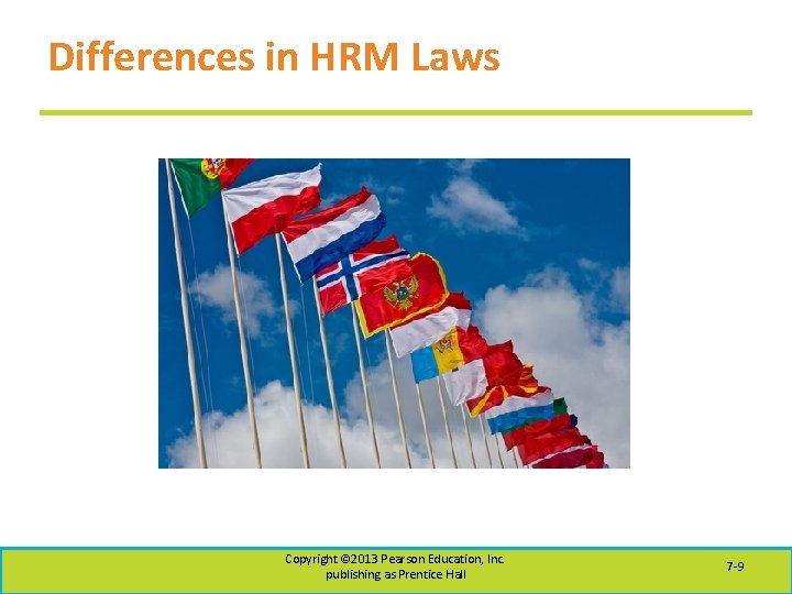 Differences in HRM Laws Copyright © 2013 Pearson Education, Inc. publishing as Prentice Hall
