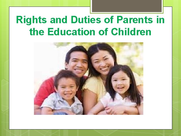 Rights and Duties of Parents in the Education of Children Rights and Duties of Parents in the Education of Children