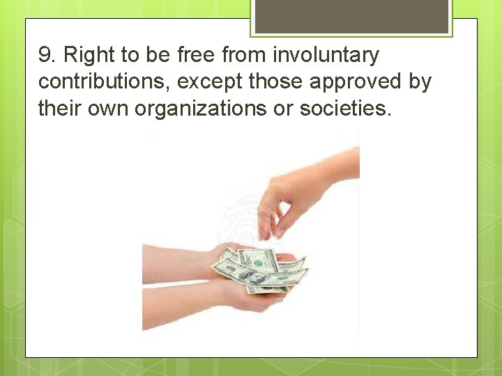 9. Right to be free from involuntary contributions, except those approved by their own 9. Right to be free from involuntary contributions, except those approved by their own
