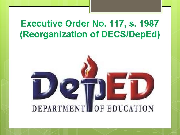 Executive Order No. 117, s. 1987 (Reorganization of DECS/Dep. Ed) Executive Order No. 117, s. 1987 (Reorganization of DECS/Dep. Ed)