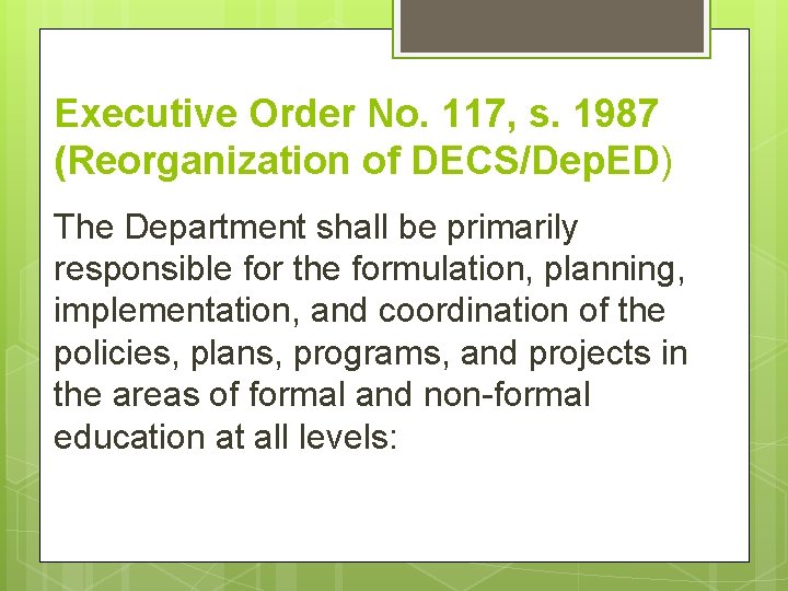 Executive Order No. 117, s. 1987 (Reorganization of DECS/Dep. ED) The Department shall be Executive Order No. 117, s. 1987 (Reorganization of DECS/Dep. ED) The Department shall be