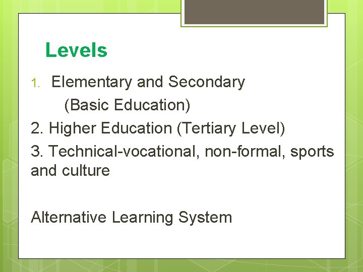 Levels Elementary and Secondary (Basic Education) 2. Higher Education (Tertiary Level) 3. Technical-vocational, non-formal, Levels Elementary and Secondary (Basic Education) 2. Higher Education (Tertiary Level) 3. Technical-vocational, non-formal,