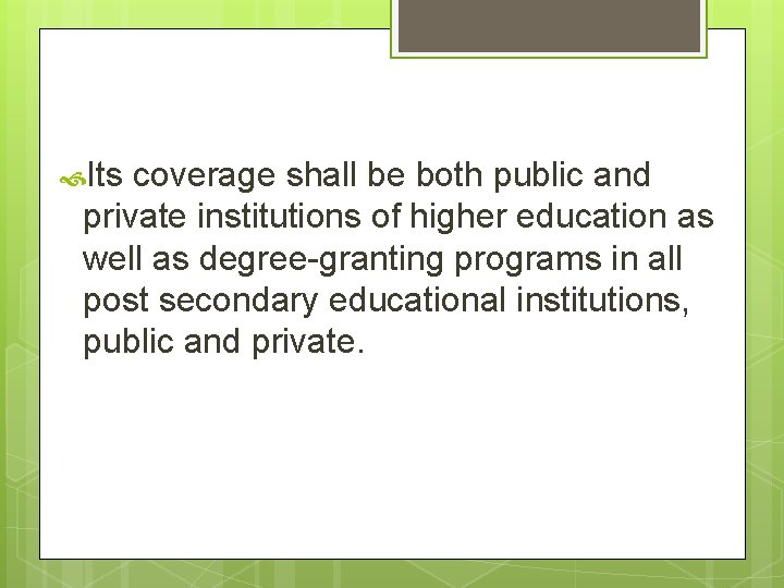 Its coverage shall be both public and private institutions of higher education as Its coverage shall be both public and private institutions of higher education as