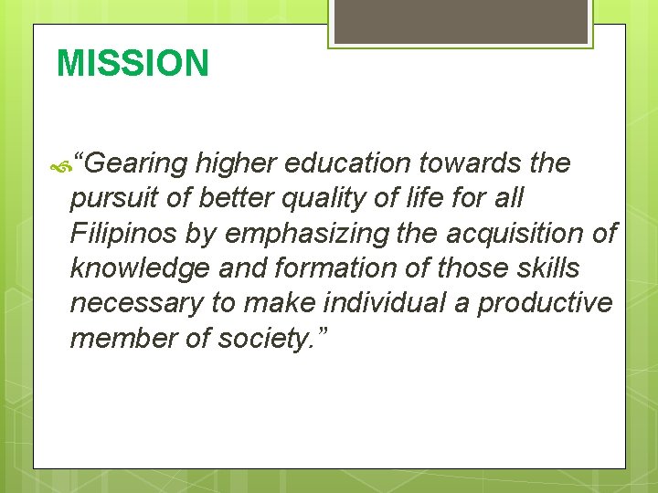 MISSION “Gearing higher education towards the pursuit of better quality of life for all MISSION “Gearing higher education towards the pursuit of better quality of life for all