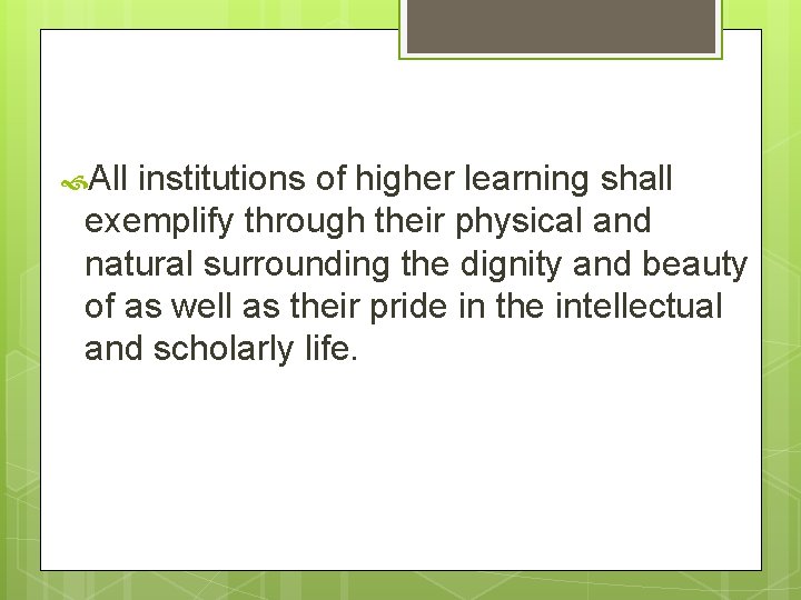 All institutions of higher learning shall exemplify through their physical and natural surrounding All institutions of higher learning shall exemplify through their physical and natural surrounding
