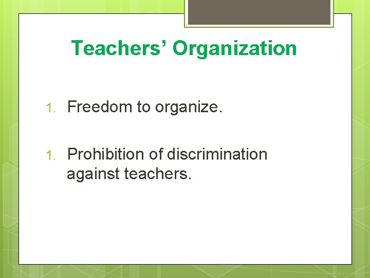 Teachers’ Organization 1. Freedom to organize. 1. Prohibition of discrimination against teachers. Teachers’ Organization 1. Freedom to organize. 1. Prohibition of discrimination against teachers.