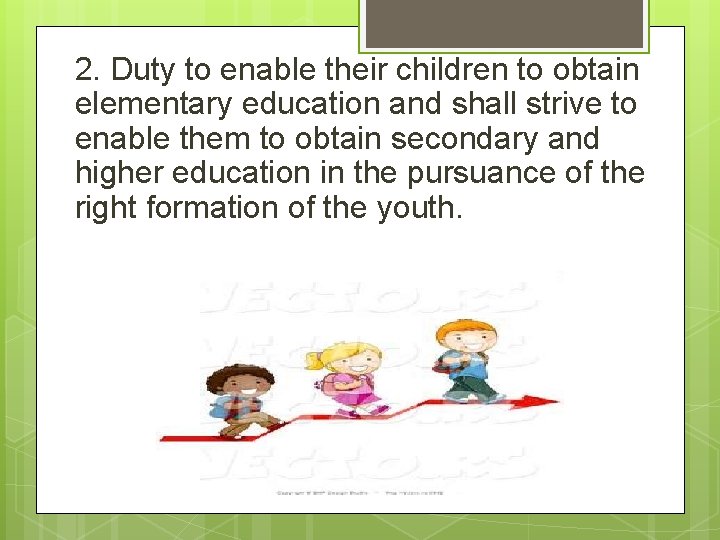 2. Duty to enable their children to obtain elementary education and shall strive to 2. Duty to enable their children to obtain elementary education and shall strive to