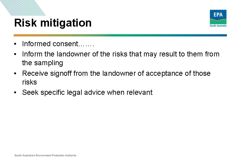Risk mitigation • Informed consent……. • Inform the landowner of the risks that may