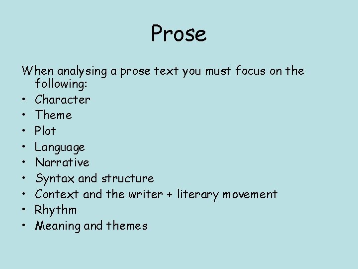 Prose When analysing a prose text you must focus on the following: • Character