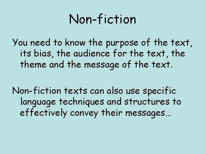 Non-fiction You need to know the purpose of the text, its bias, the audience