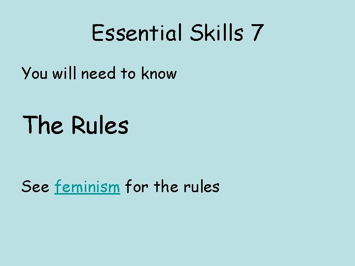 Essential Skills 7 You will need to know The Rules See feminism for the