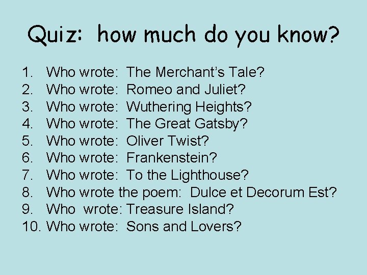 Quiz: how much do you know? 1. Who wrote: The Merchant’s Tale? 2. Who