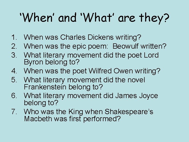 ‘When’ and ‘What’ are they? 1. When was Charles Dickens writing? 2. When was