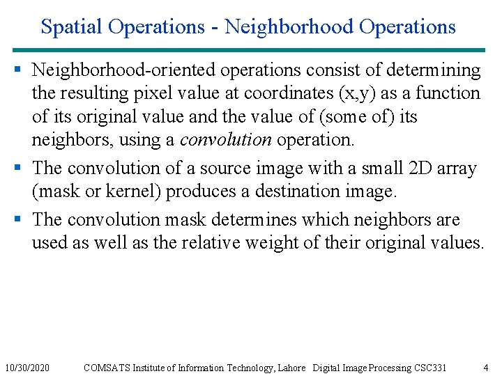 Spatial Operations - Neighborhood Operations § Neighborhood-oriented operations consist of determining the resulting pixel