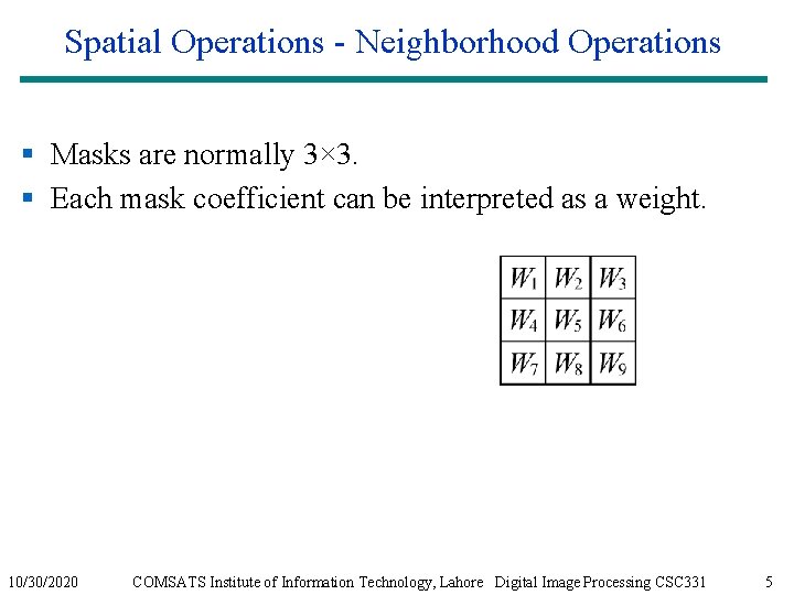 Spatial Operations - Neighborhood Operations § Masks are normally 3× 3. § Each mask