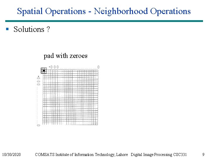 Spatial Operations - Neighborhood Operations § Solutions ? pad with zeroes • 0 0