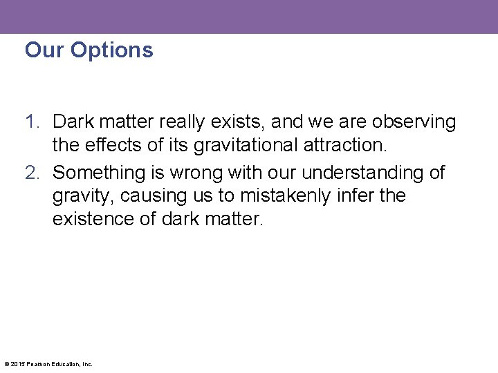 Our Options 1. Dark matter really exists, and we are observing the effects of