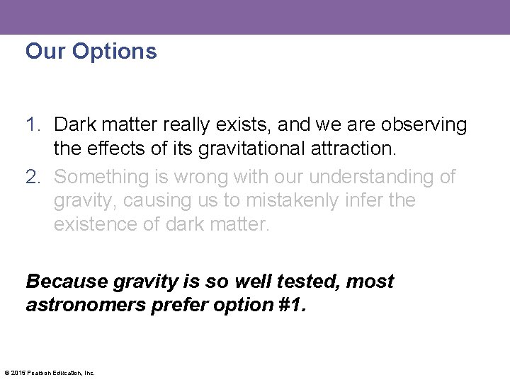 Our Options 1. Dark matter really exists, and we are observing the effects of