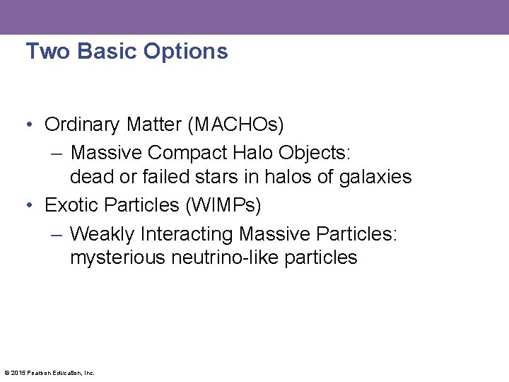 Two Basic Options • Ordinary Matter (MACHOs) – Massive Compact Halo Objects: dead or