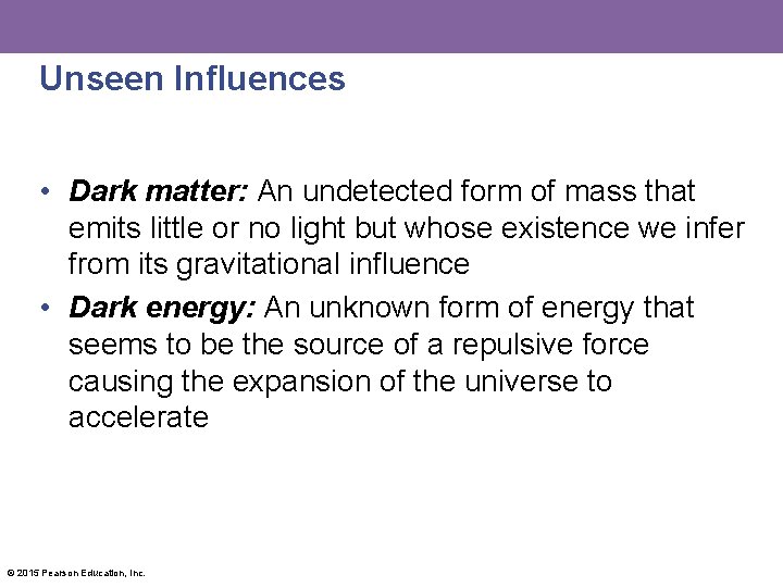 Unseen Influences • Dark matter: An undetected form of mass that emits little or