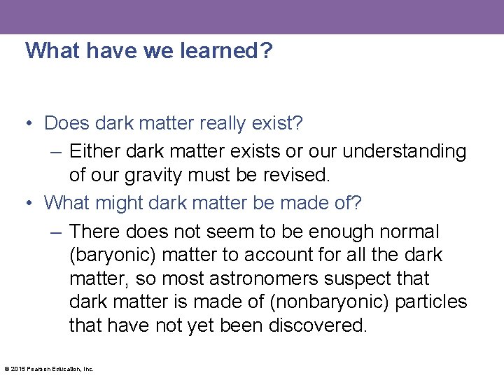 What have we learned? • Does dark matter really exist? – Either dark matter
