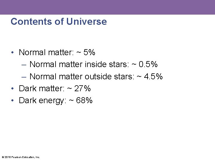 Contents of Universe • Normal matter: ~ 5% – Normal matter inside stars: ~