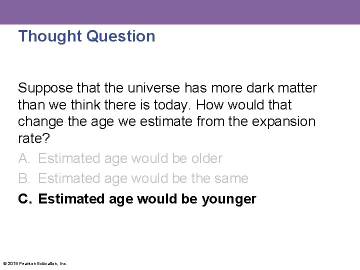 Thought Question Suppose that the universe has more dark matter than we think there