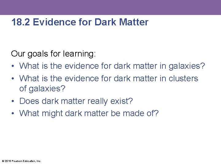 18. 2 Evidence for Dark Matter Our goals for learning: • What is the